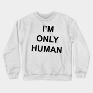 I'm Only Human (wonky!) Crewneck Sweatshirt